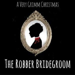 A Very Grimm Christmas - The Robber Bridegroom
