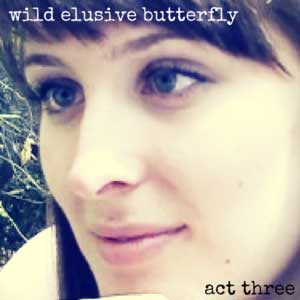 Wild Elusive Butterfly Act III