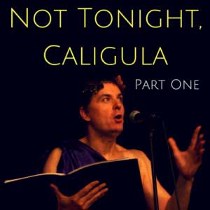 Not Tonight Caligula - Part One