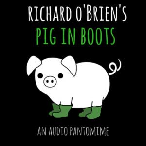 Pig in Boots - Alternative Pantomime by Richard O'Brien
