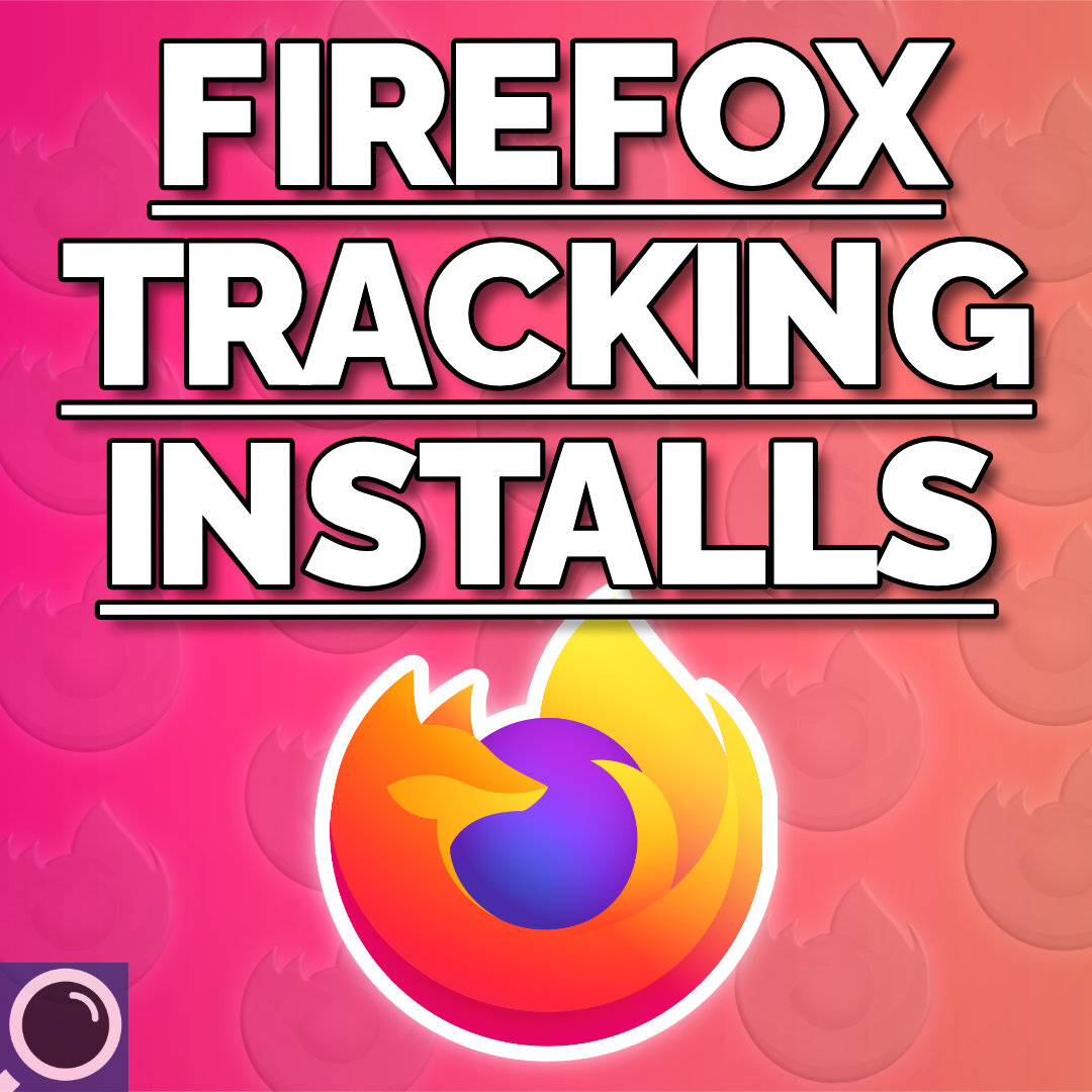 Firefox Tracking Users Before Install! - Surveillance Report 80