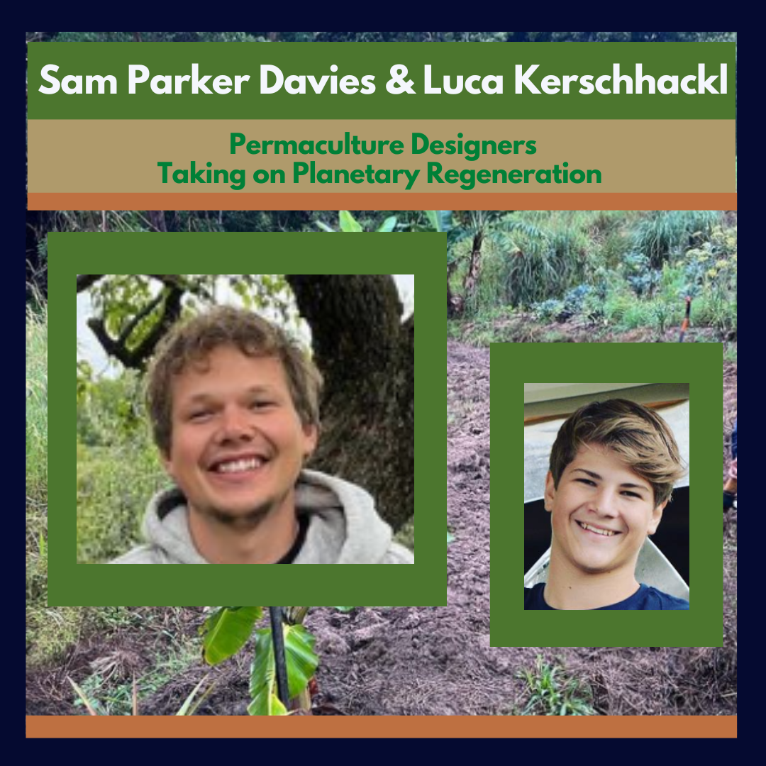 Planetary Regeneration With Permaculture - Sam Parker Davies & Luca Kerschhackl 