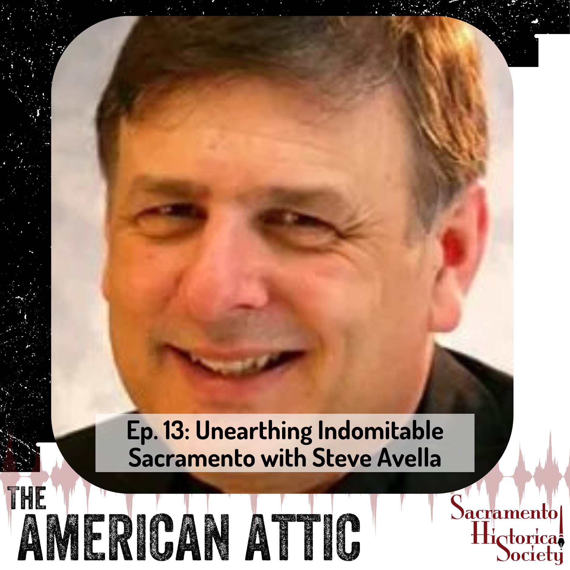 Ep 13: Unearthing Indomitable Sacramento with Steve Avella