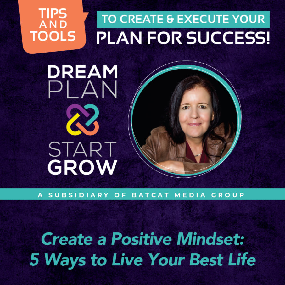 Create a Positive Mindset: 5 Ways to Live Your Best Life