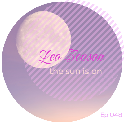 LEO SEASON: The Sun Is On