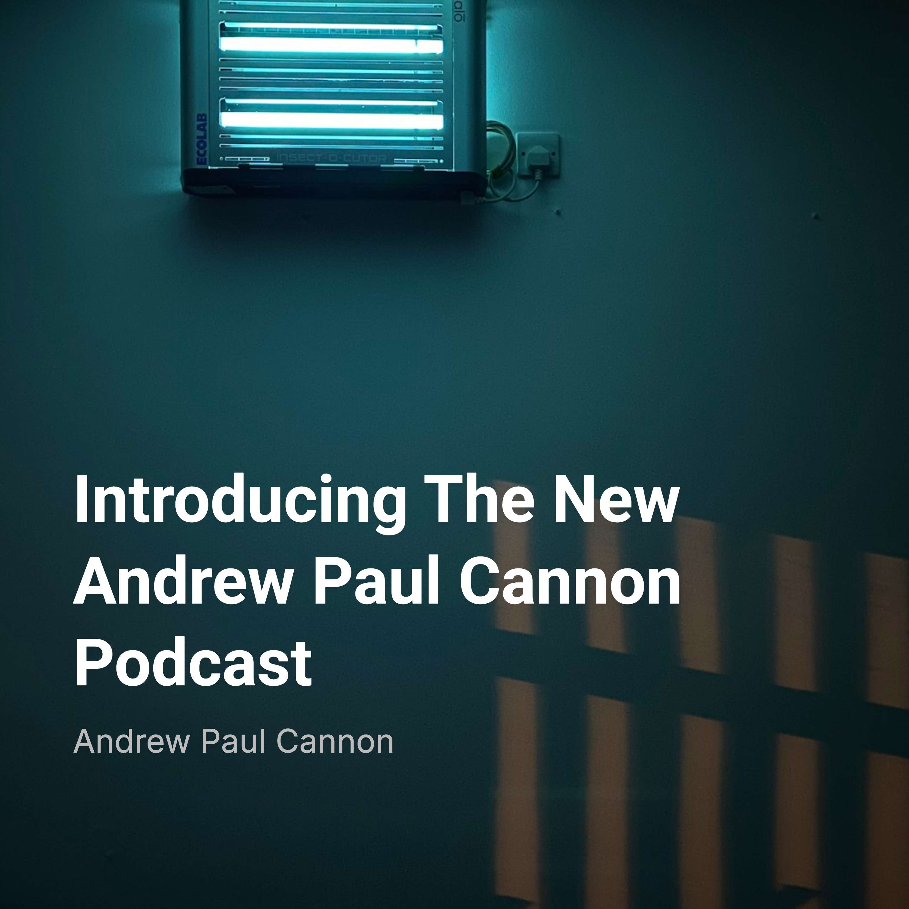 Introducing The New Andrew Paul Cannon Podcast