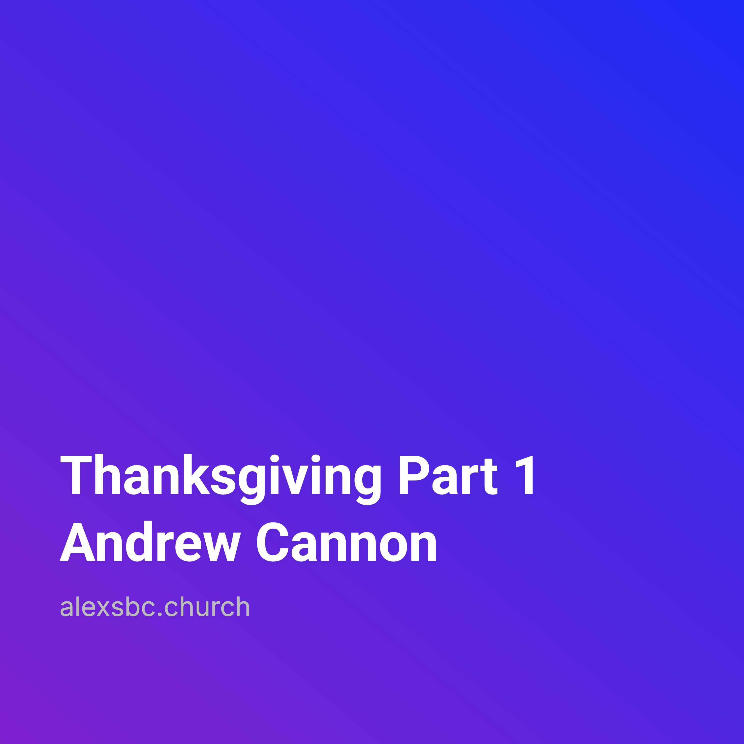 Thanksgiving Part 1- Andrew Cannon