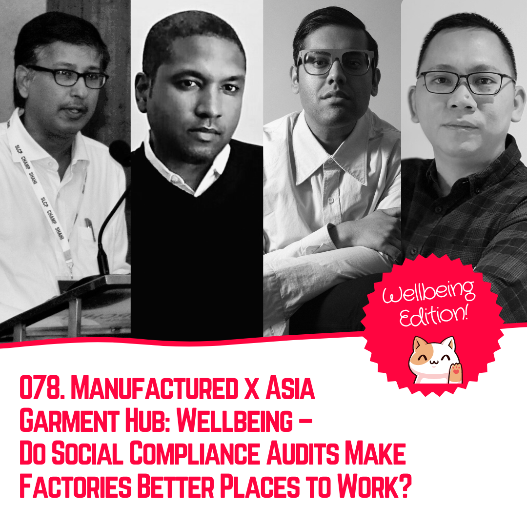 078. Manufactured x Asia Garment Hub: Wellbeing – Do Social Compliance Audits Make Factories Better Places to Work?