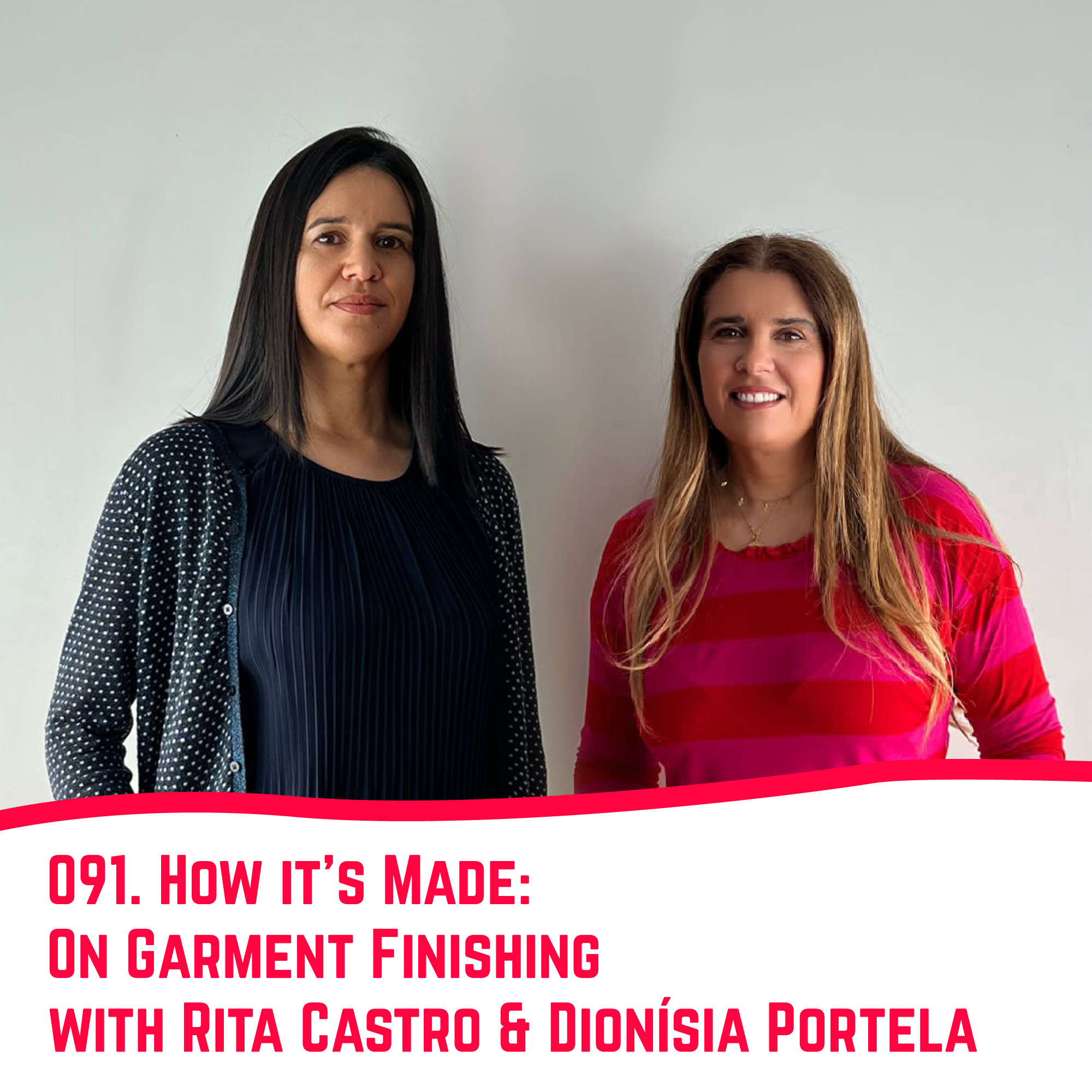 91. How it’s made: On Garment Finishing with Rita Castro & Dionísia Portela