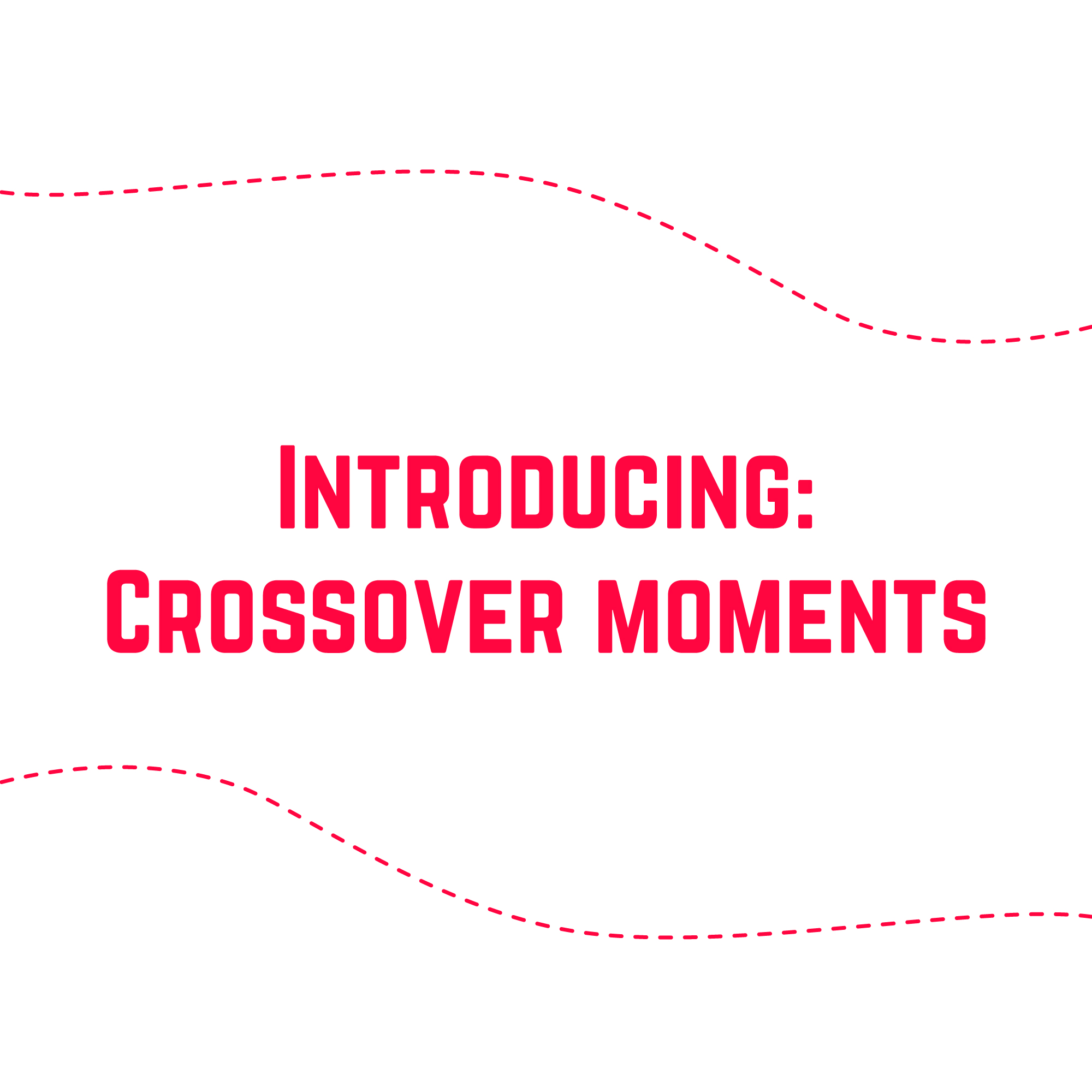 Introducing: Crossover Moments