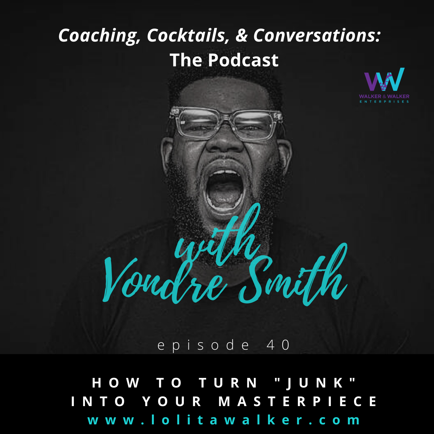 S2E40 - How to Turn Perceived &#34;Junk&#34; into Your Masterpiece (with Vondre Smith)