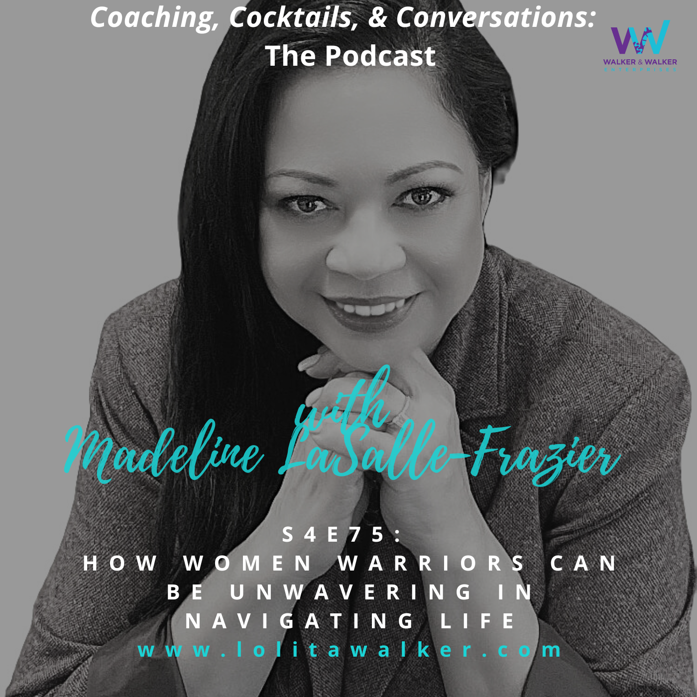 S4E75 - How Women Warriors Can Be Unwavering in Navigating Life (with Madeline LaSalle Frazier )