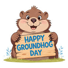 02/02/2026     Ground Hog Day!
