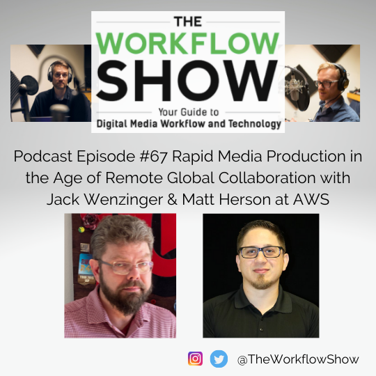 #67 Rapid Media Production in the Age of Remote Global Collaboration with Jack Wenzinger, Global Lead M&E Content Production & Matt Herson, Principal Content Production Specialist at Amazon Web Services