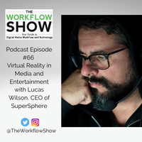 #66 Virtual Reality in Media and Entertainment with Lucas Wilson, CEO of SuperSphere