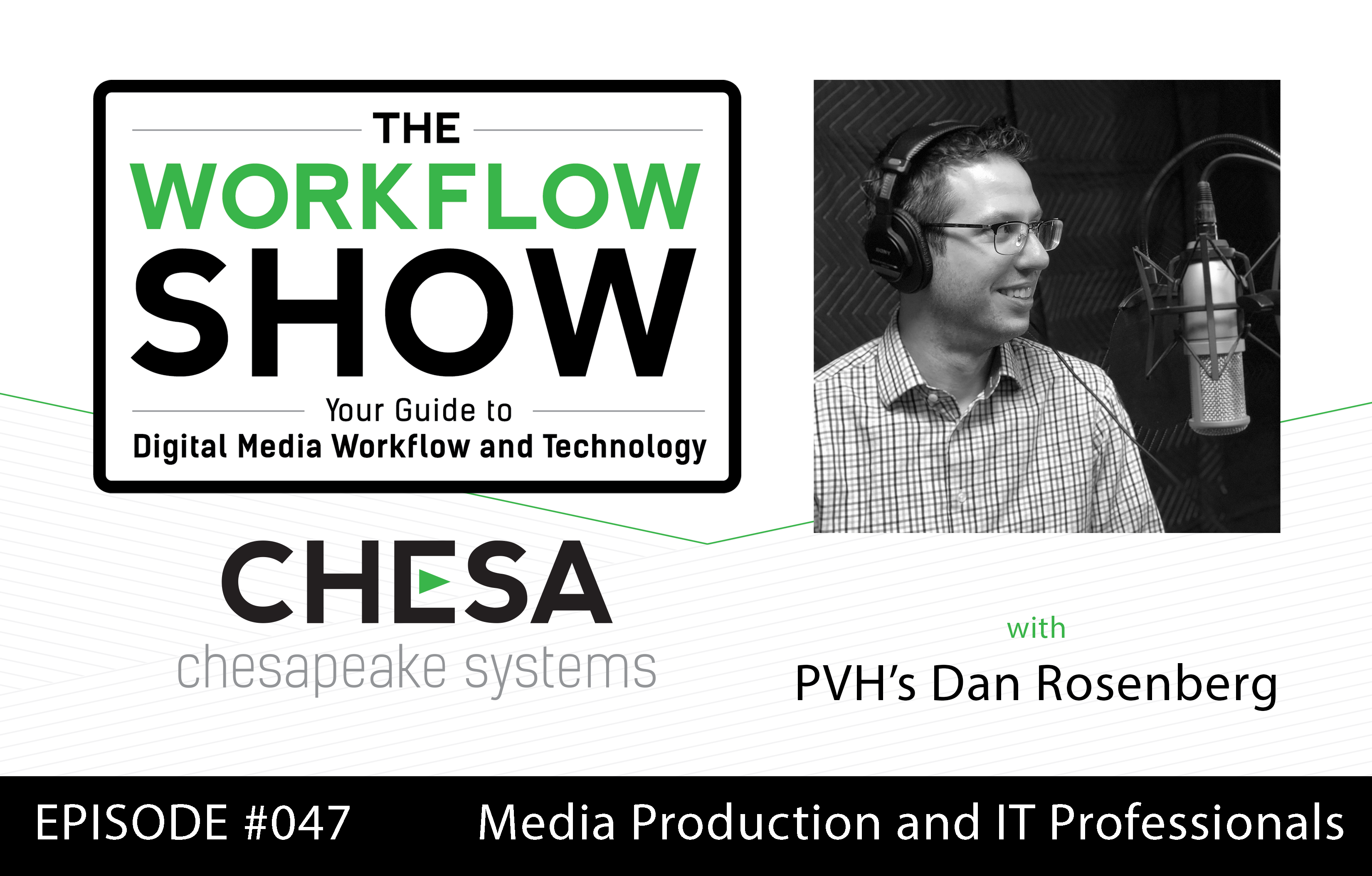 #47 "Building a Bridge between Media Production and IT Professionals with Daniel Rosenberg, Lead Creative Technologies, PVH Corp."