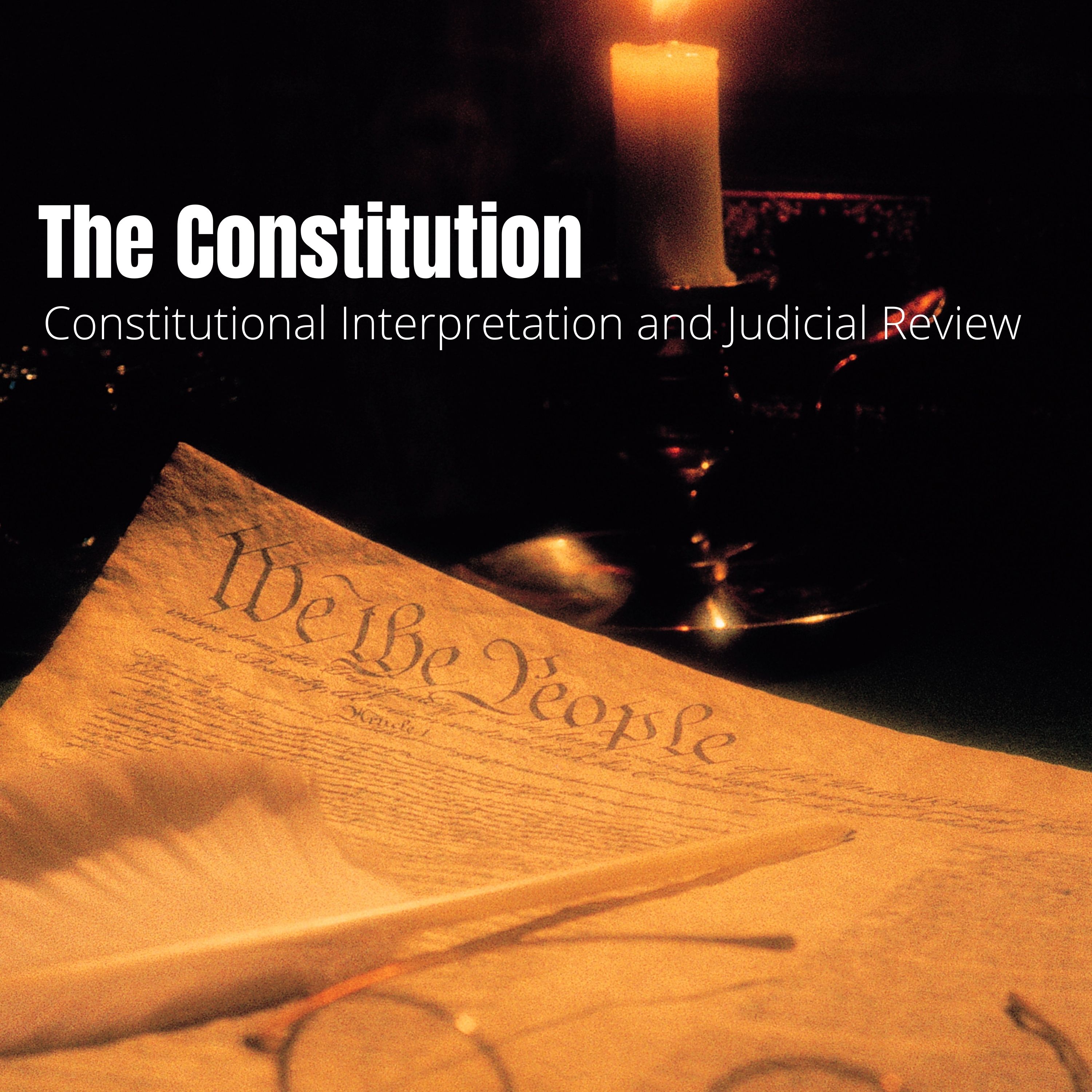 Constitutional Law - Lecture Two: An Introduction to Constitutional Interpretation and Judicial Review