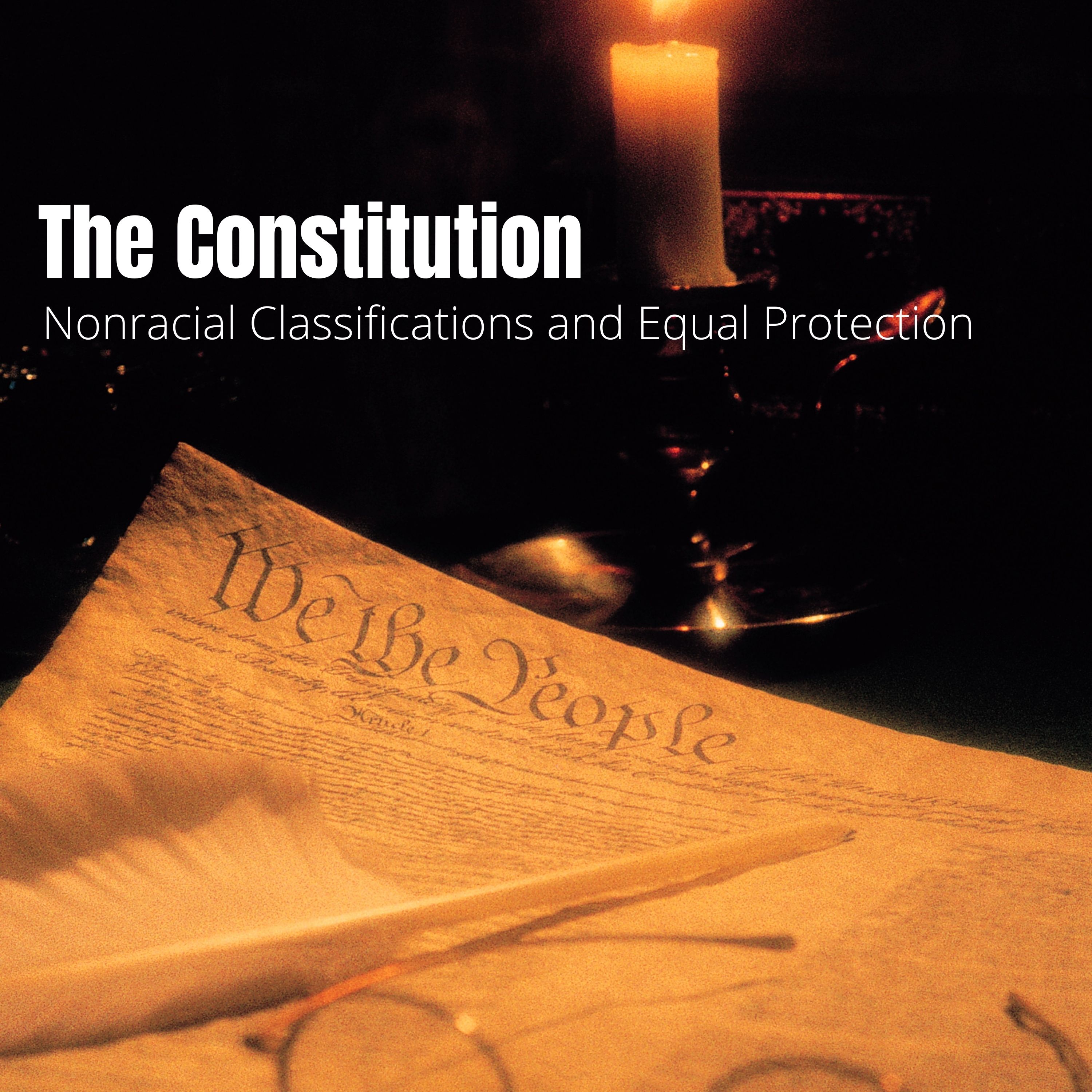 Constitutional Law - Lecture Five: Nonracial Classifications and Equal Protection