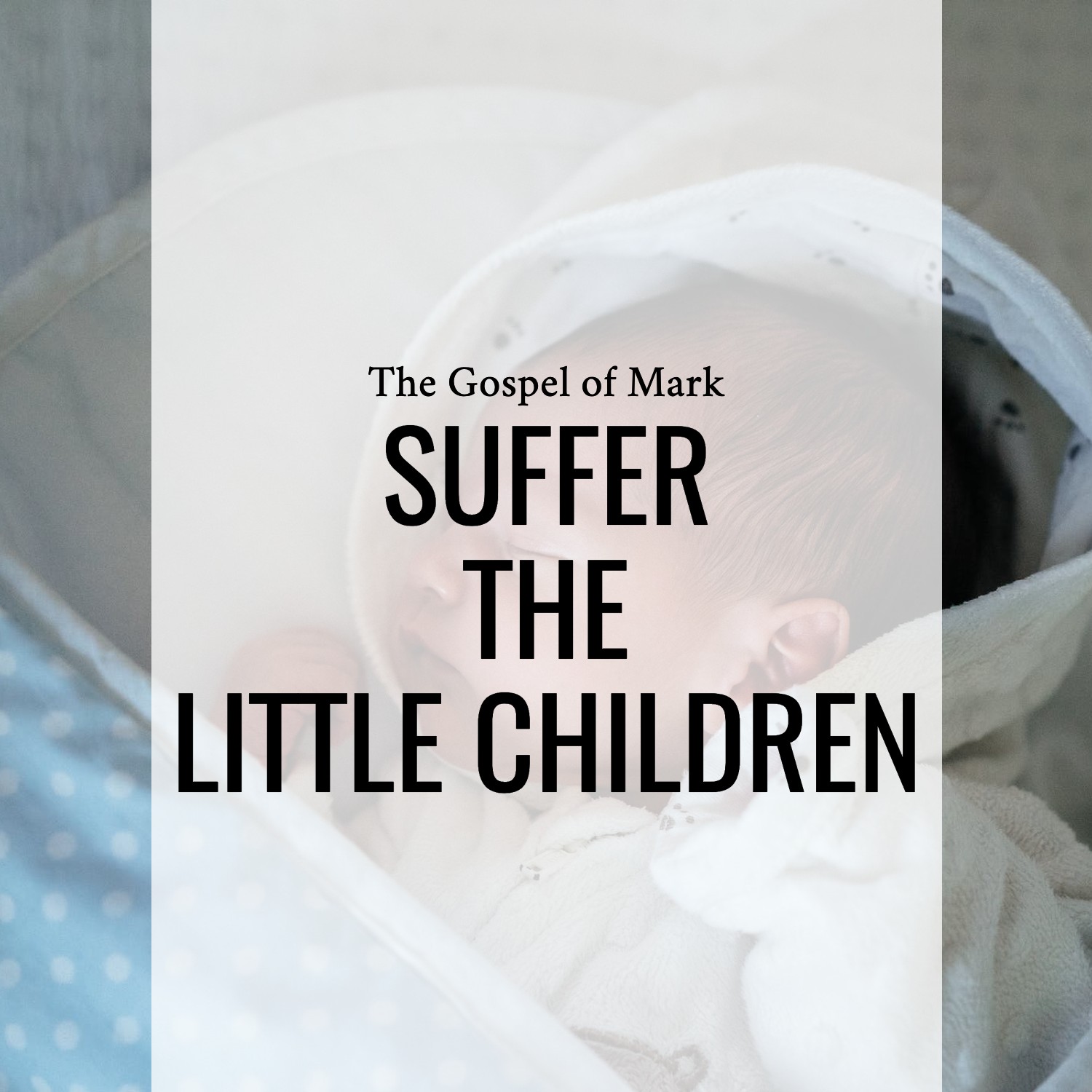 Ep 168 - Mark 10:13-16 | Suffer the Little Children  | Aaron Ventura
