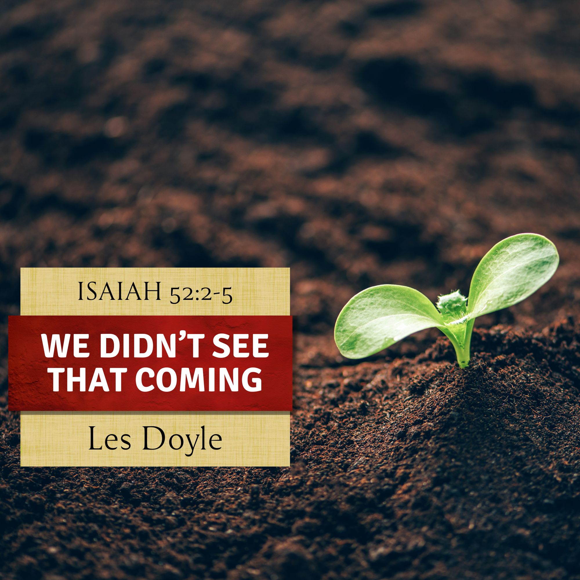 Ep. 177 - Isaiah 52:2-5 | We Didn't See That Coming | Les Doyle