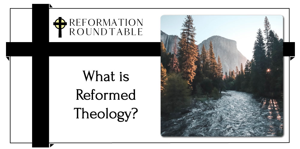 Reformation Roundtable Ep. 1 – What is Reformed Theology?