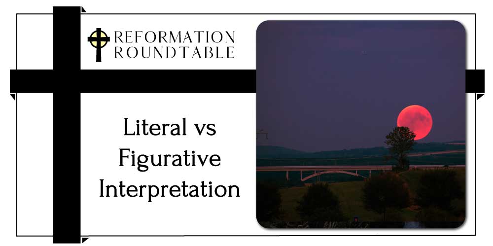 Reformation Roundtable Ep. 15 – Literal vs Figurative Interpretation