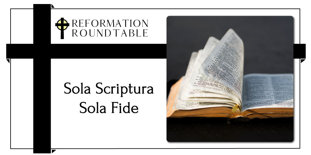 Reformation Roundtable Ep. 3 – Sola Scriptura and Sola Fide