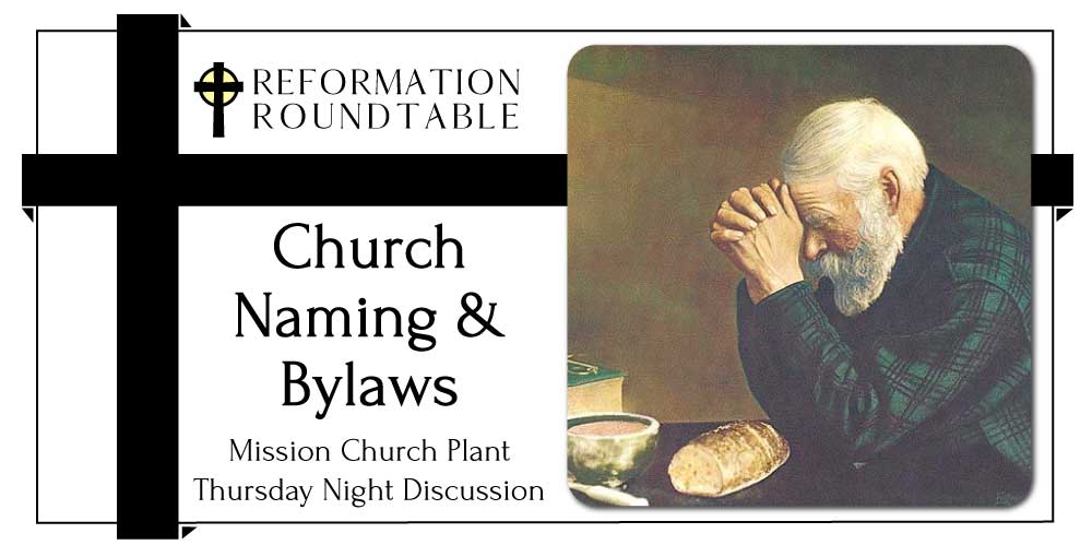 Ep. 37: Discussion Night – Church Names, Elder Qualifications, Candidates – Reformation Roundtable Podcast