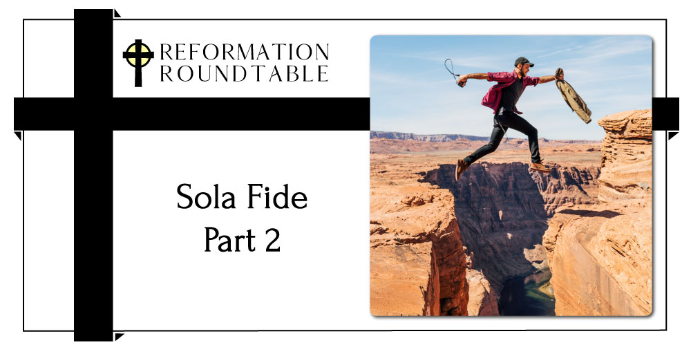 Reformation Roundtable Ep. 4 – Sola Fide pt. 2