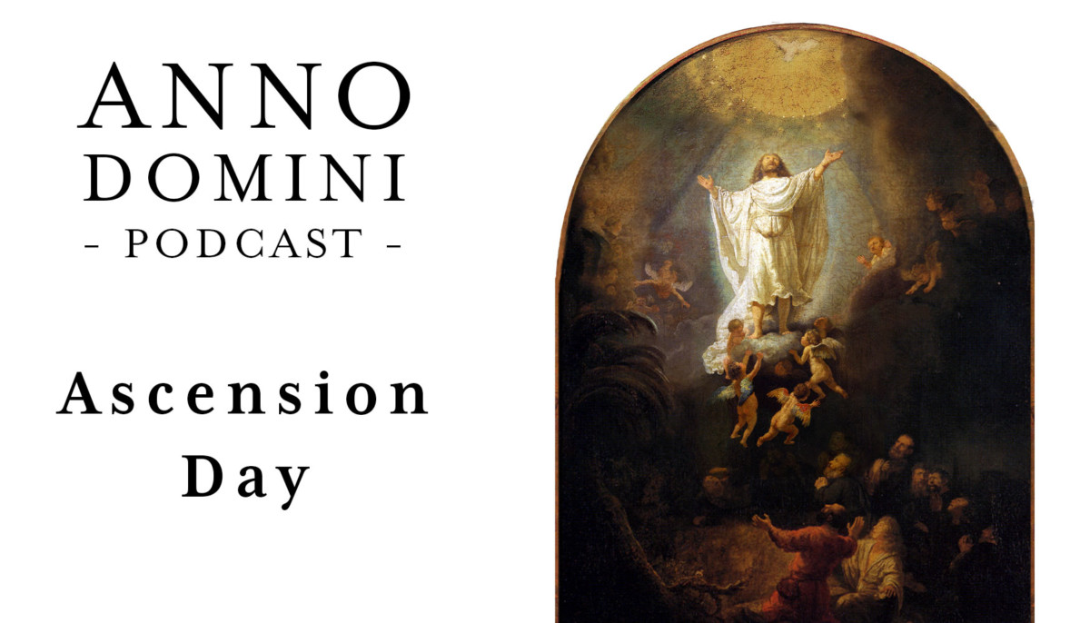 Ep. 13: Ascension Day - Anno Domini Podcast