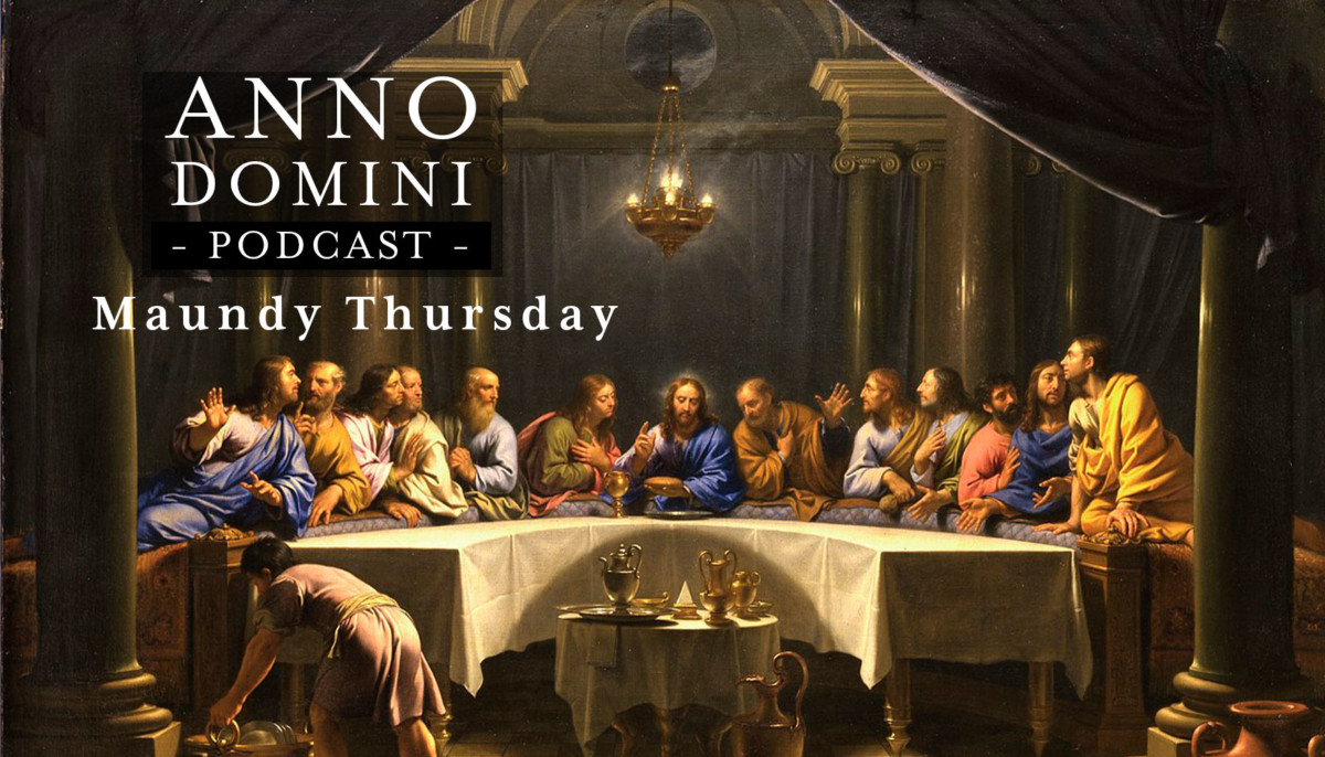 Ep. 10: Maundy (Holy) Thursday - Anno Domini Podcast