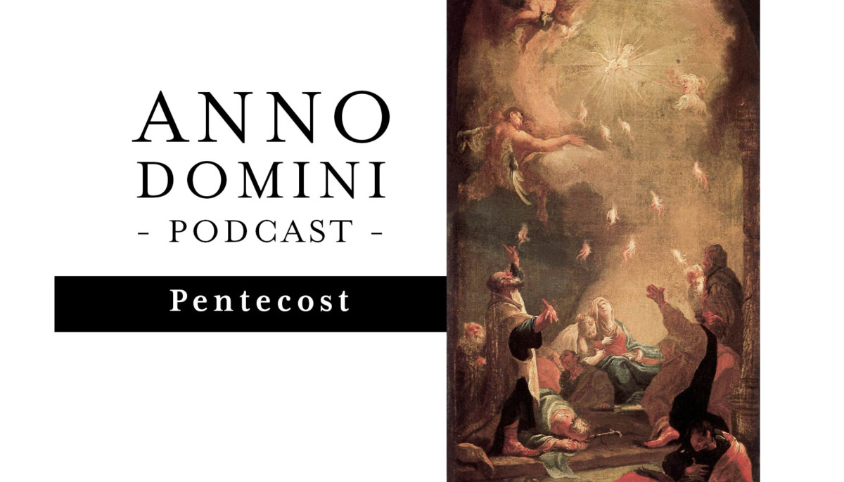 Ep. 14: Pentecost - Anno Domini Podcast