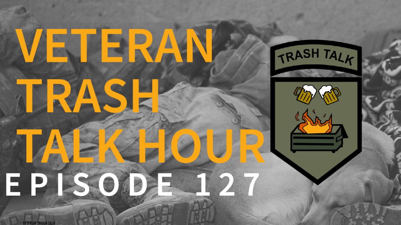 Veteran Trash Talk Hour Ep127