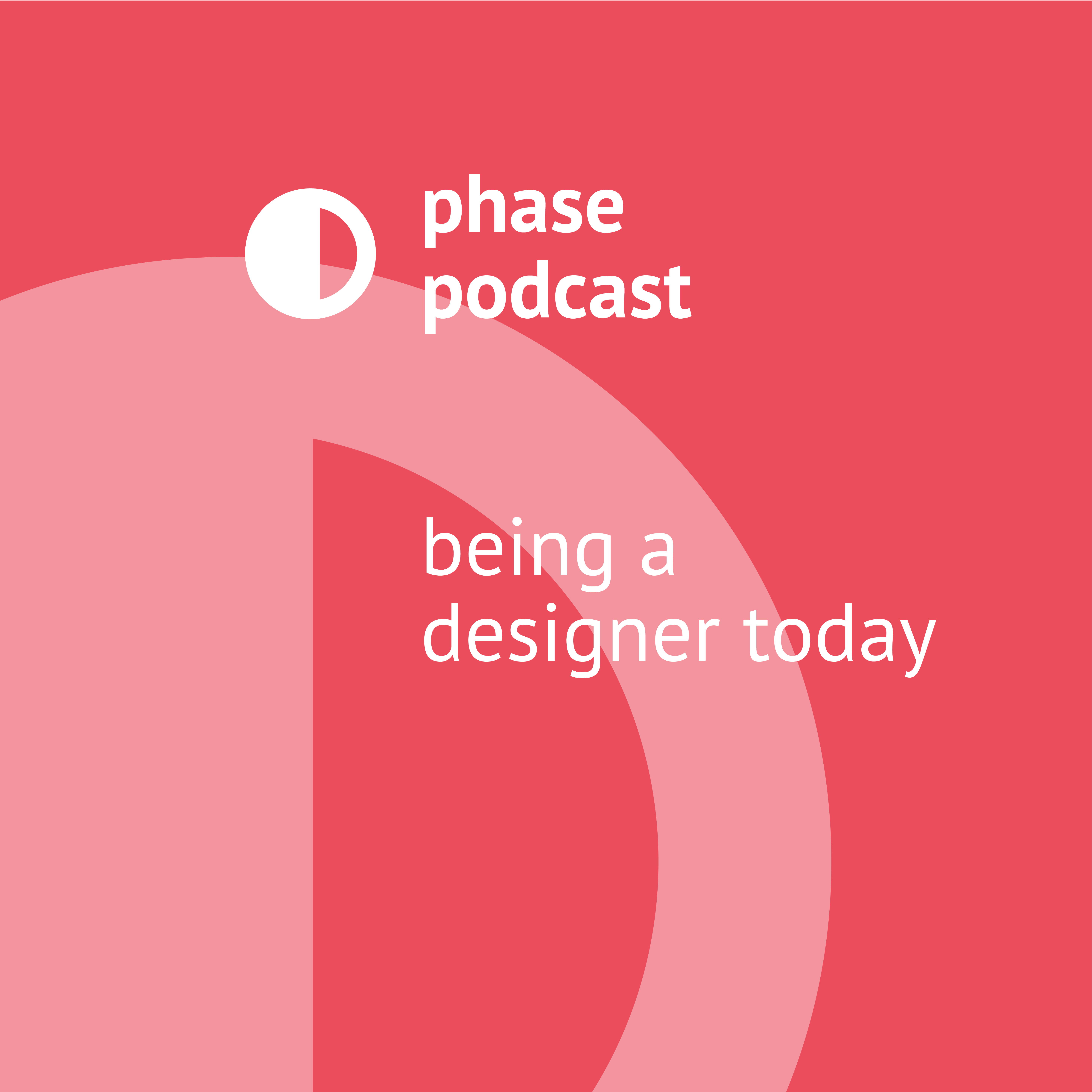 Phase Podcast: Being a Designer Today