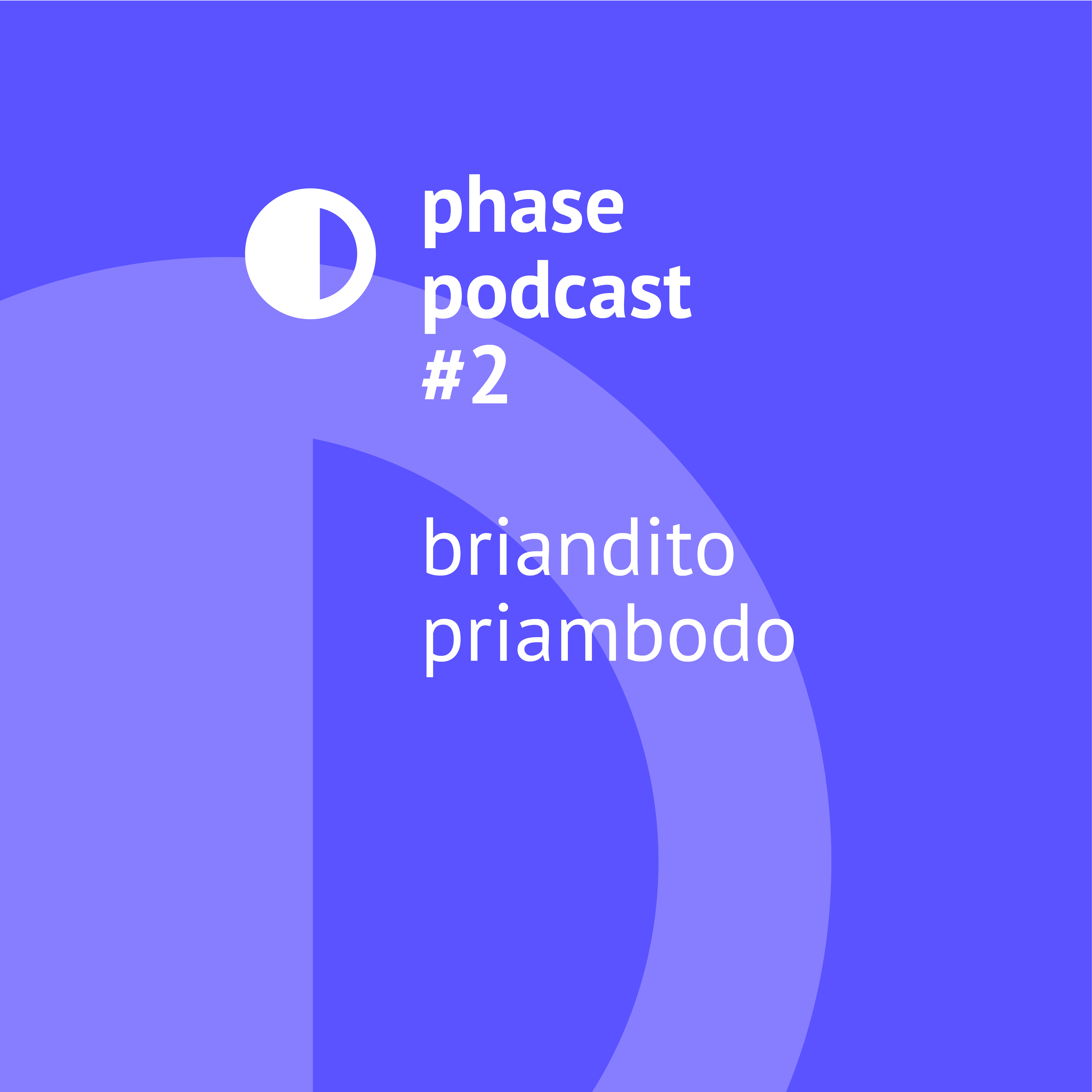 Phase Podcast #2: Briandito Priambodo