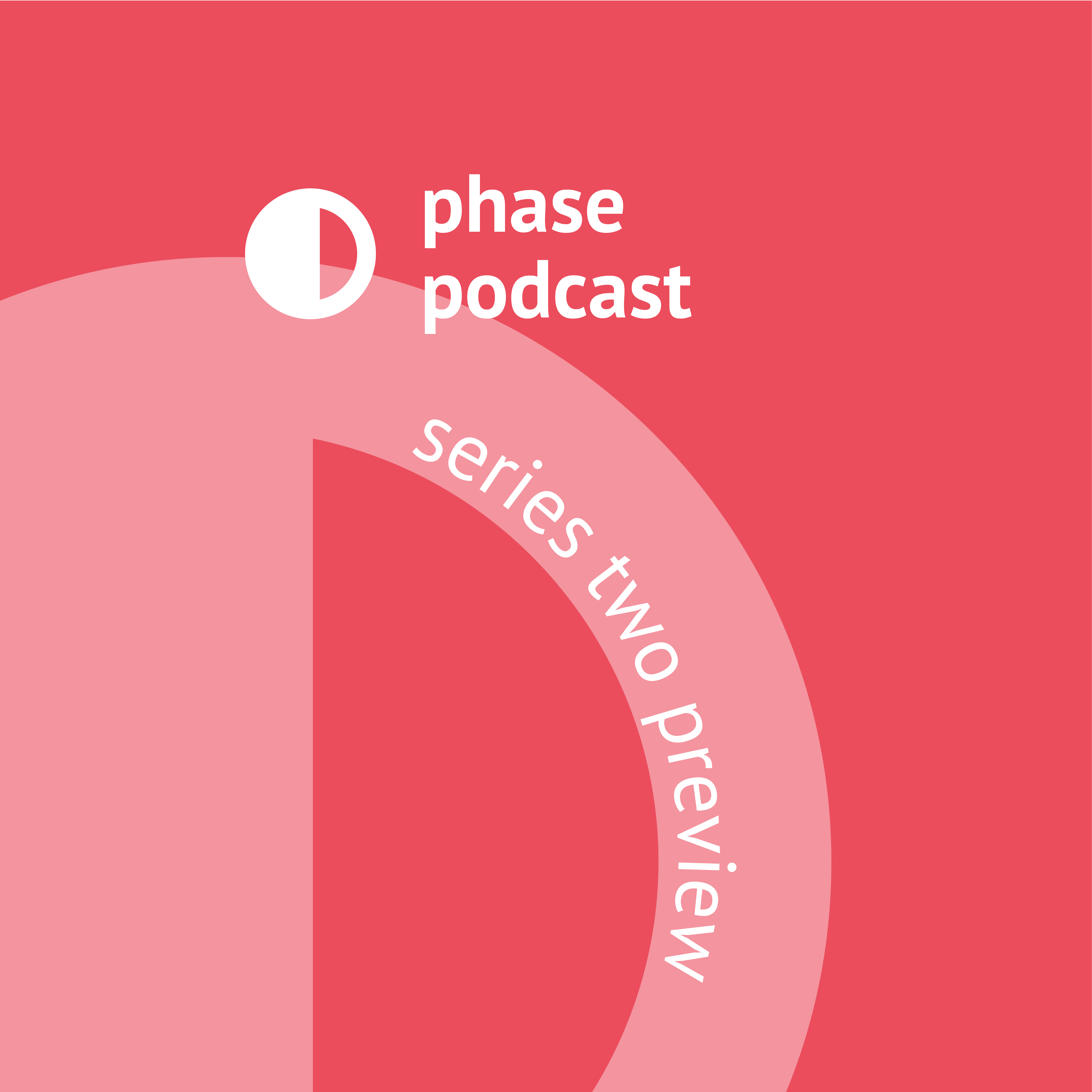 Phase Podcast: Change Creates Change (Series Two Preview)