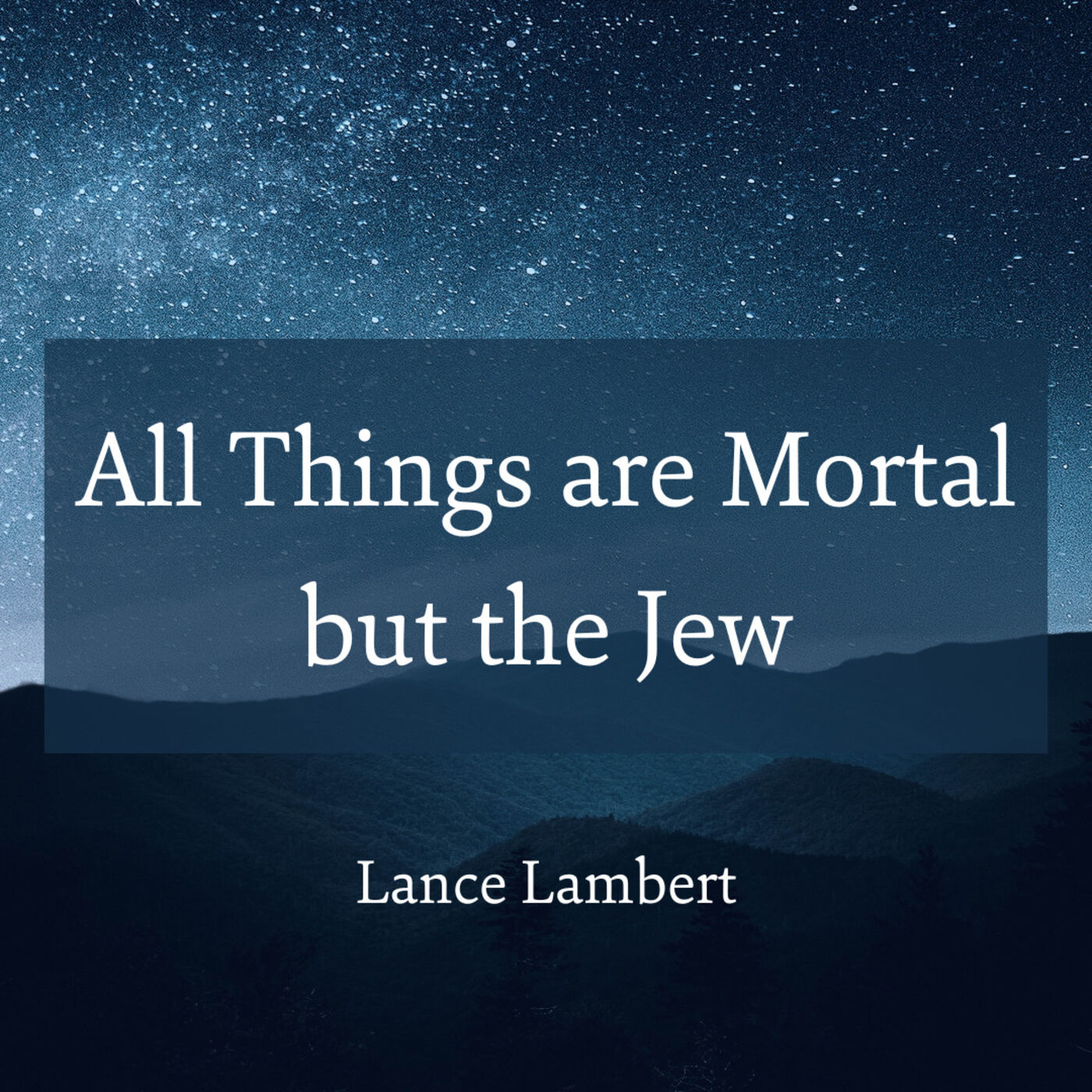 All Things are Mortal but the Jew
