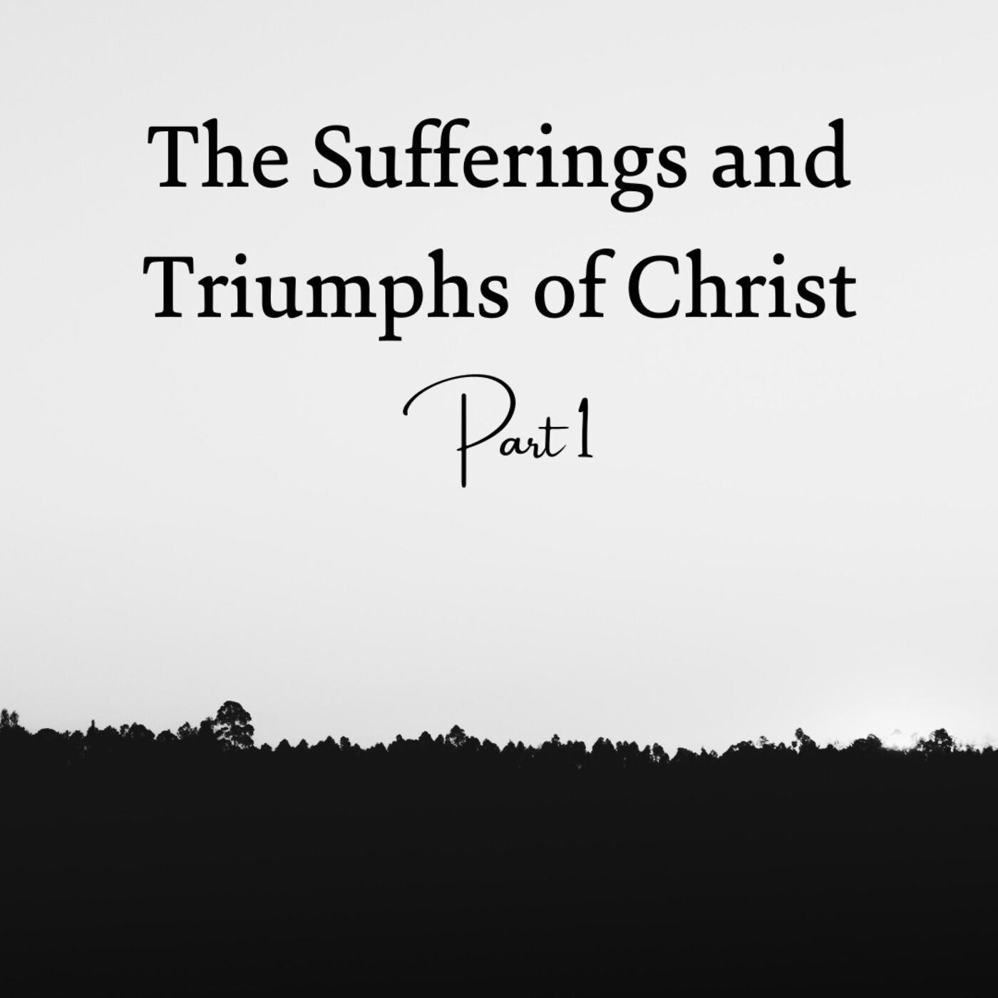 The Sufferings and Triumphs of Christ Part 1