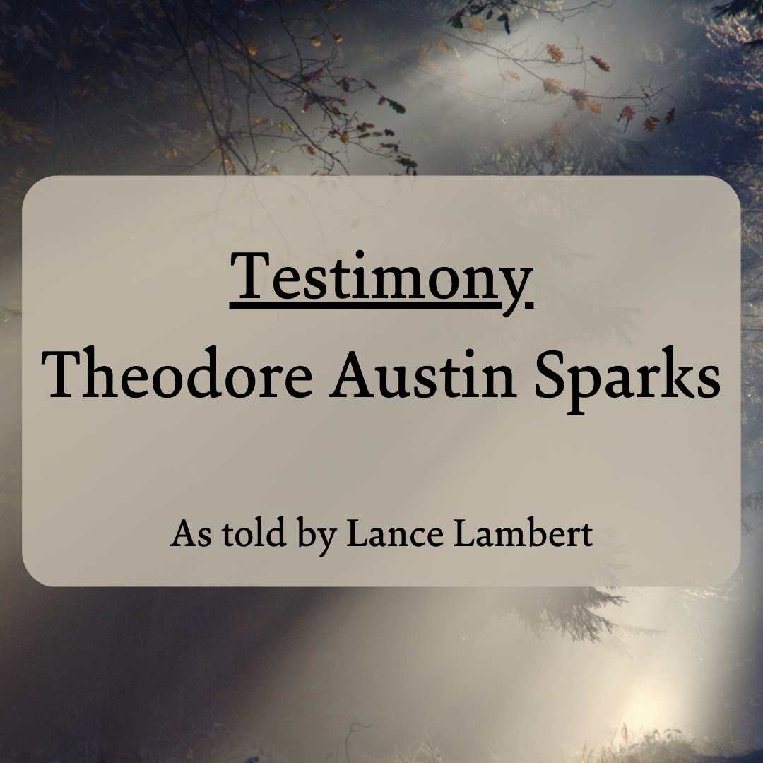 The Testimony of Theodore Austin Sparks (as told by Lance Lambert)
