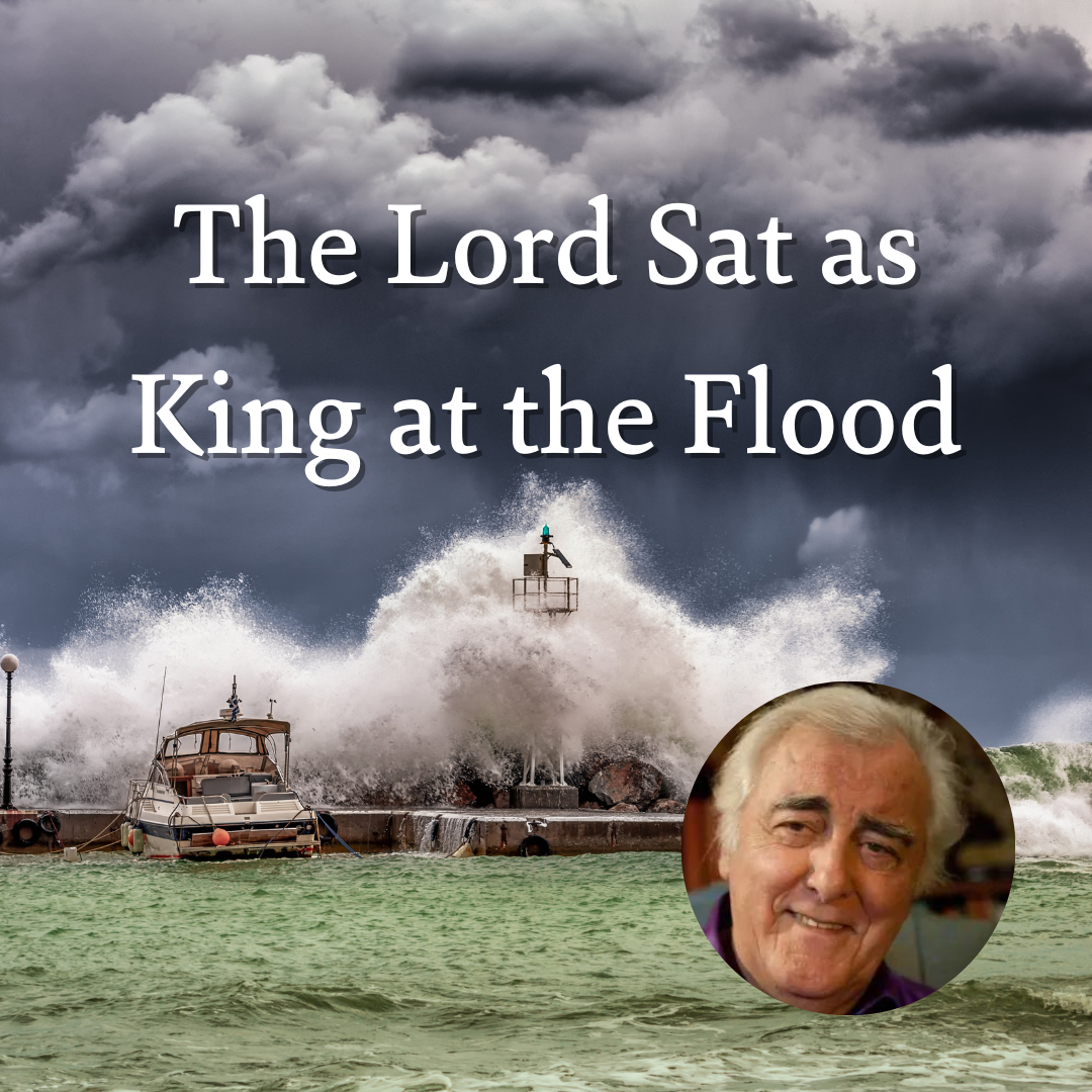 The Lord Sat as King at the Flood