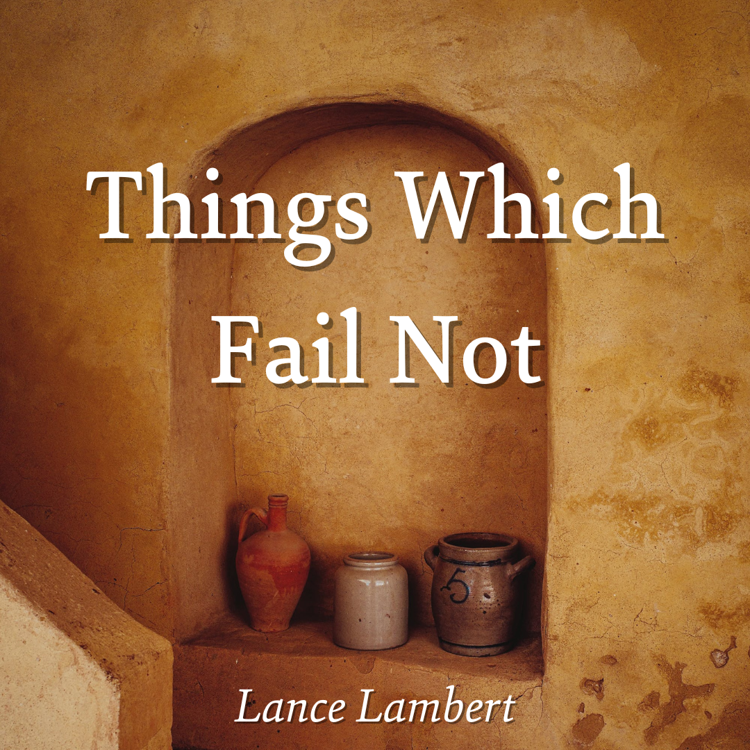 Things Which Fail Not (with transcript)