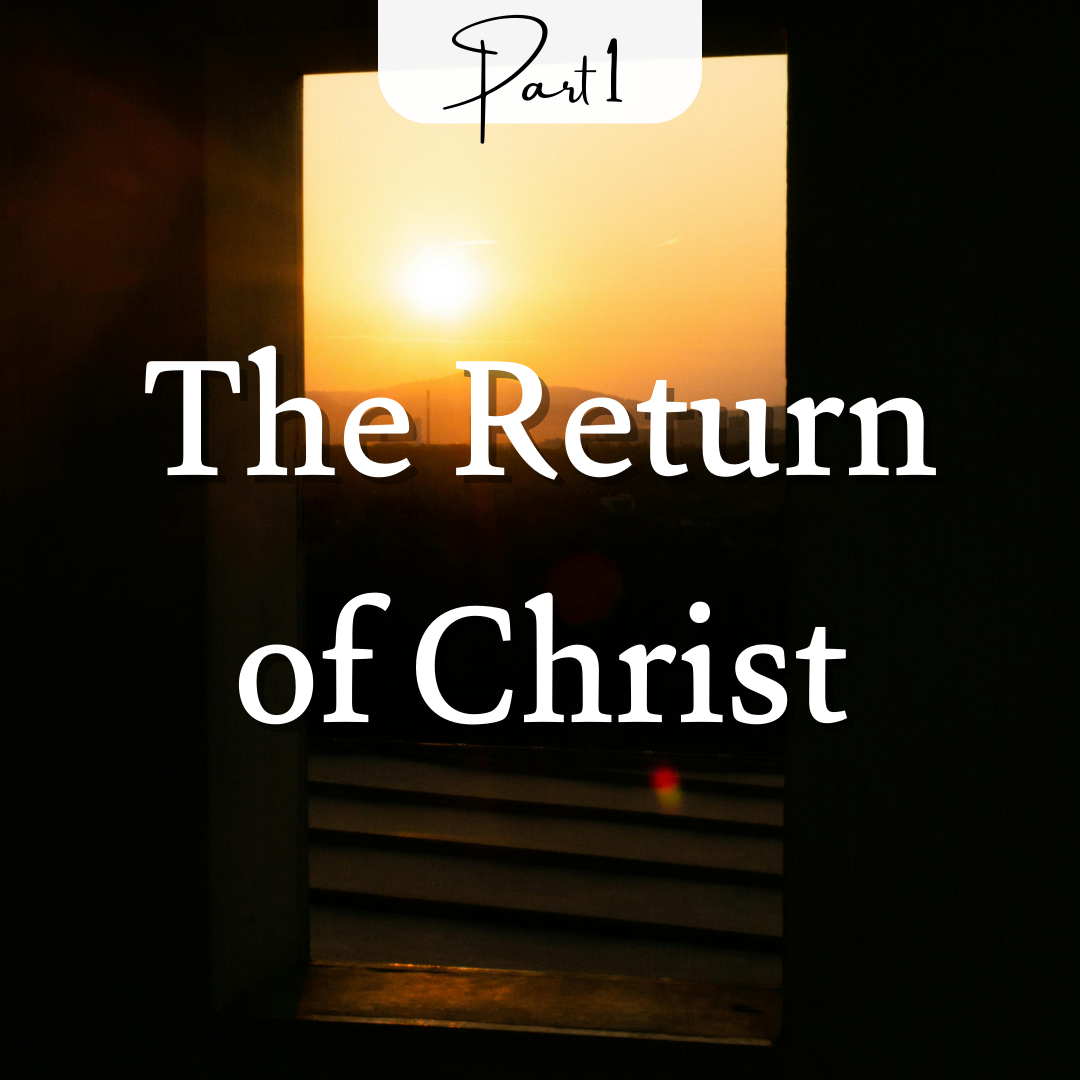 The Return of Christ Part 1