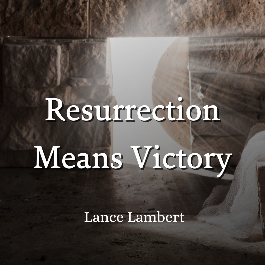 Resurrection Means Victory | Lance Lambert