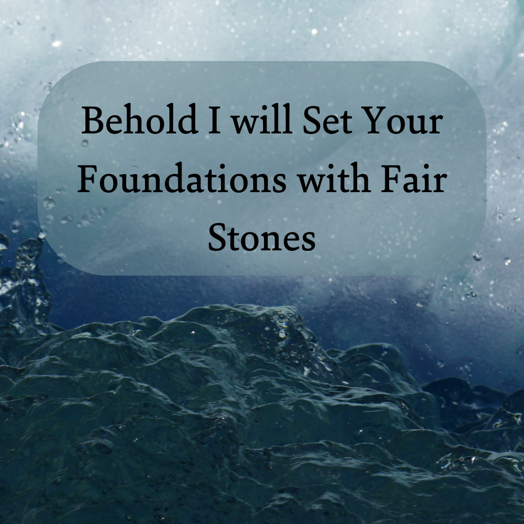 Behold, I Will Set Your Foundations With Fair Stones