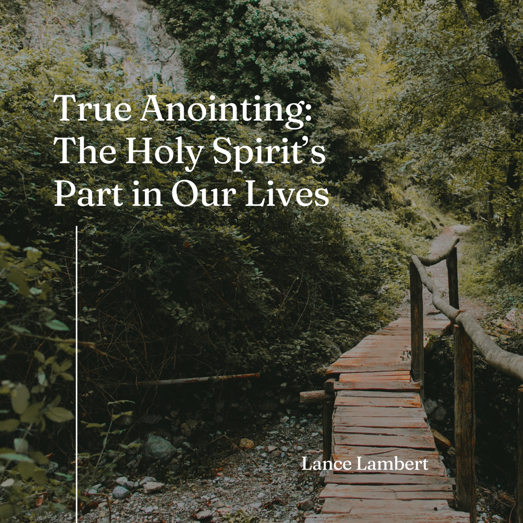 The True Anointing — The Holy Spirit's Part in Our Lives