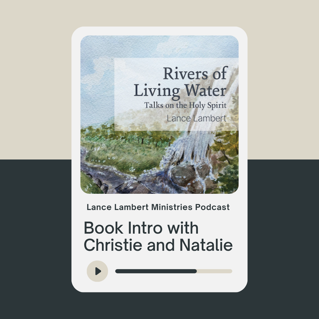 Rivers of Living Water: Talks on the Holy Spirit by Lance Lambert — Introduced by Christie and Natalie