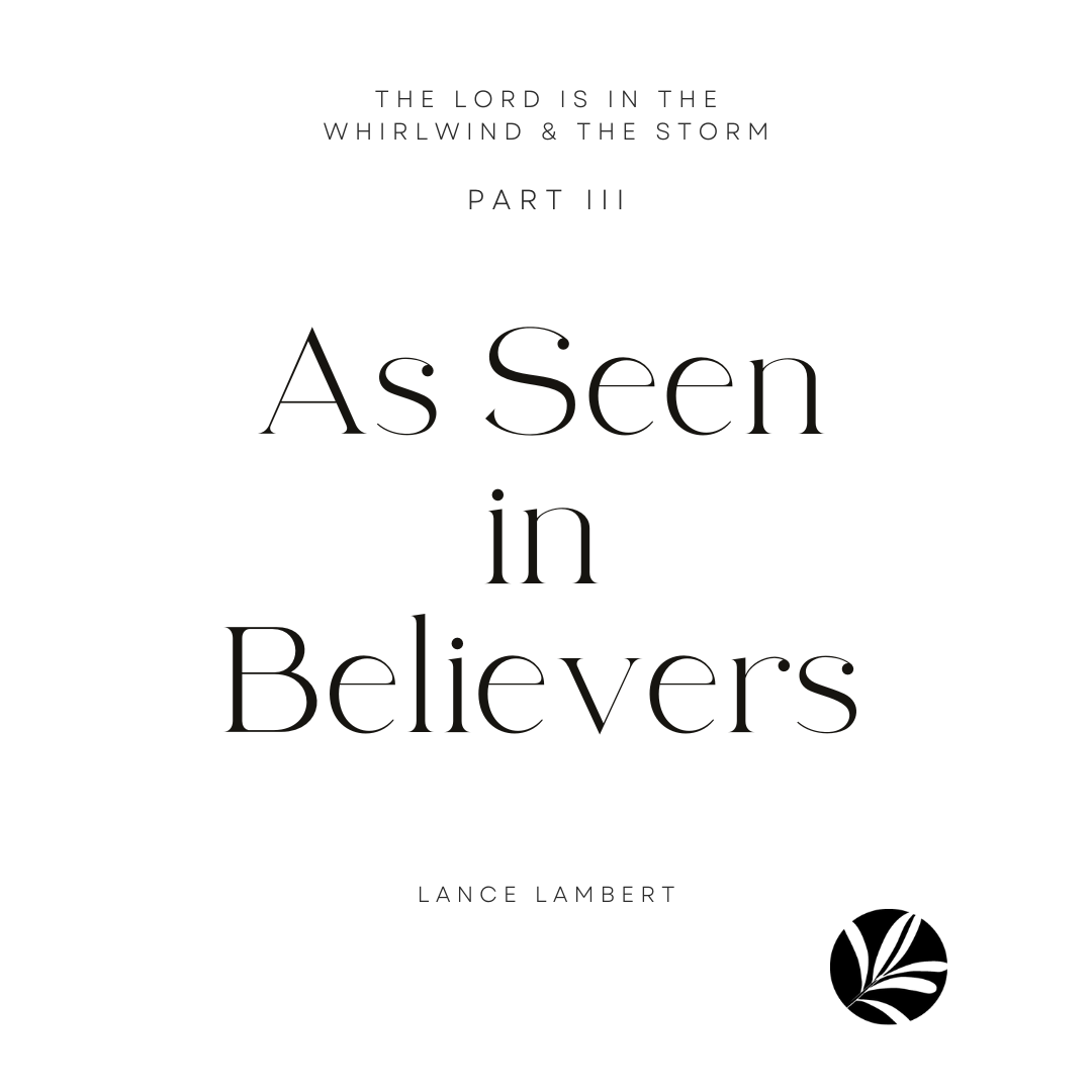 Part 3: The Lord is in the Whirlwind and Storm As Seen in Believers