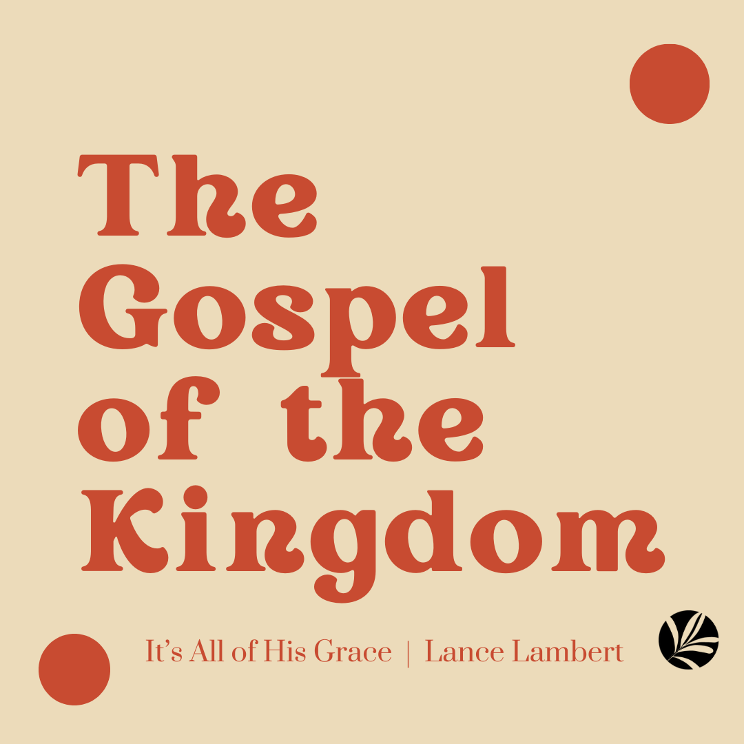 The Gospel of the Kingdom — It's All of His Grace