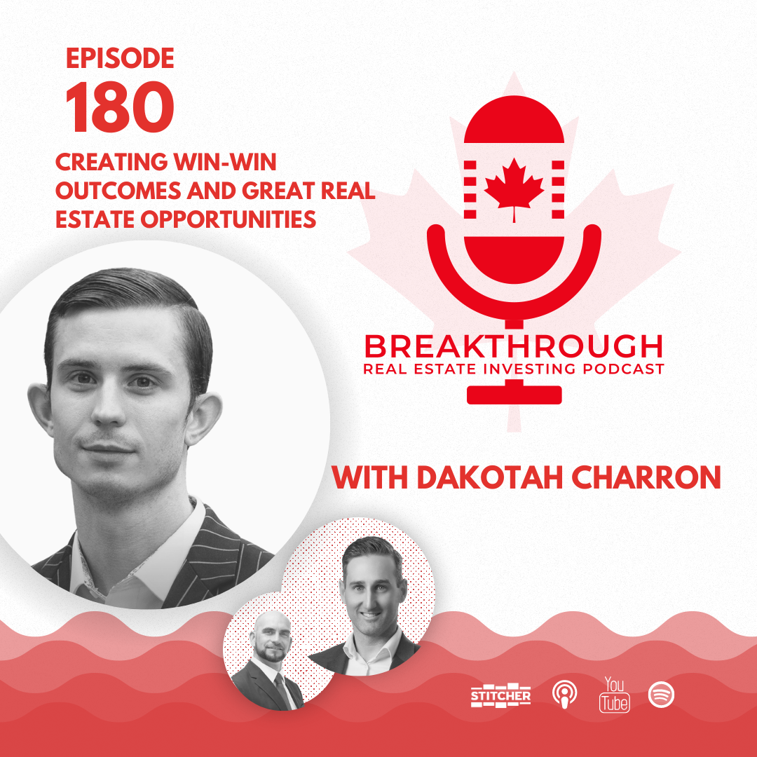 Episode #180 - Creating Win-Win Outcomes and Great Real Estate Opportunities with Dakotah Charron