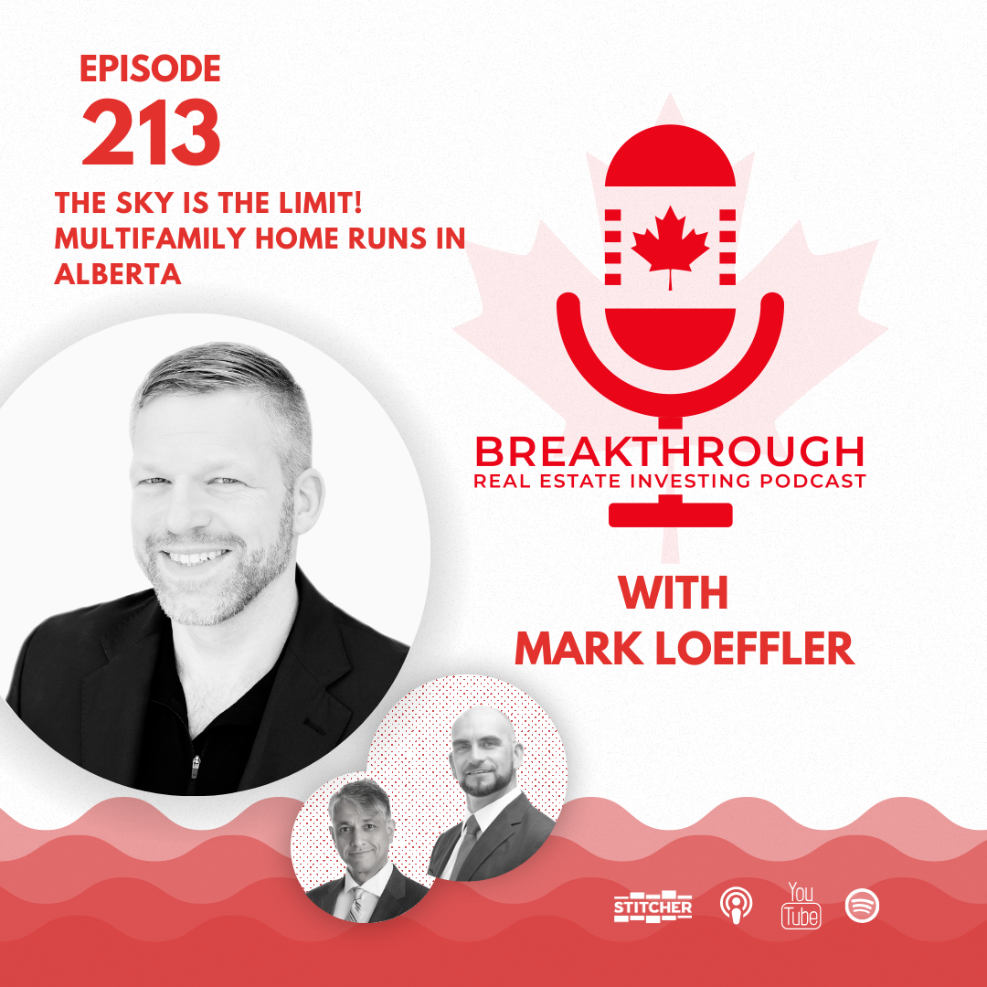 Episode #213: The Sky is the Limit! Multifamily Home Runs in Alberta with Mark Loeffler